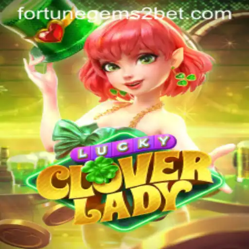 Exploring the Enchanting World of LuckyCloverLady: A Dive into Fortune Gems 2